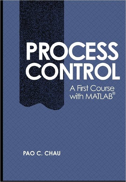 Cover for Chau, Pao C. (University of California, San Diego) · Process Control: A First Course with MATLAB - Cambridge Series in Chemical Engineering (Paperback Bog) (2002)