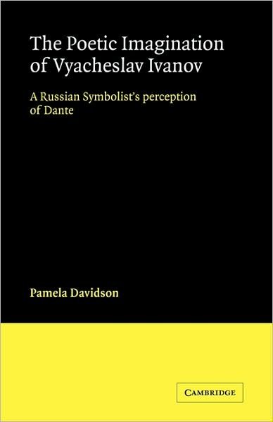 Cover for Pamela Davidson · The Poetic Imagination of Vyacheslav Ivanov: A Russian Symbolist's Perception of Dante - Cambridge Studies in Russian Literature (Paperback Bog) (2009)