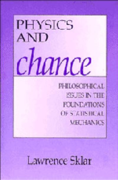 Cover for Lawrence Sklar · Physics and Chance: Philosophical Issues in the Foundations of Statistical Mechanics (Hardcover Book) (1993)