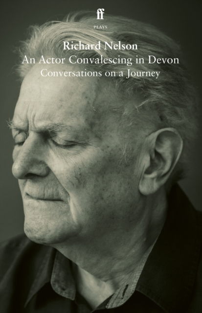 An Actor Convalescing in Devon - Richard Nelson - Books - Faber & Faber - 9780571391554 - April 18, 2024