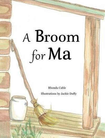 Cover for Rhonda Cable · A Broom for Ma (Hardcover Book) (2019)