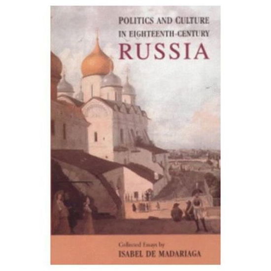 Cover for Isabel De Madariaga · Politics and Culture in Eighteenth-Century Russia: Collected Essays by Isabel de Madariaga (Paperback Book) (1998)