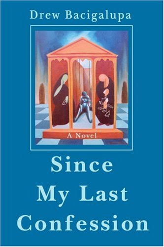 Cover for Drew Bacigalupa · Since My Last Confession: a Novel (Paperback Book) [Underlining edition] (2001)