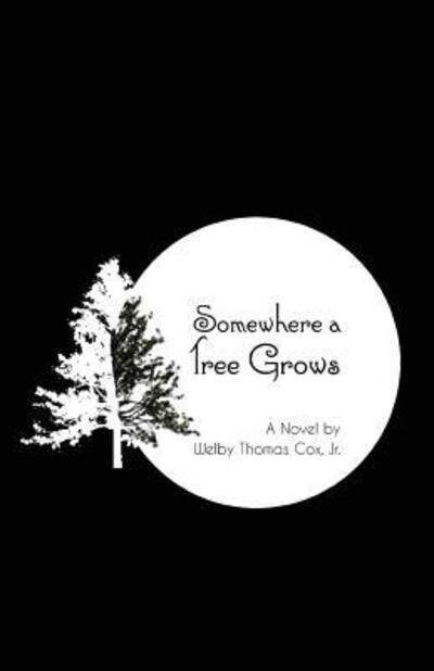 Cover for Welby Thomas Cox Jr. · Somewhere a Tree Grows : With Nourishing by a Lawyer (Taschenbuch) (2018)