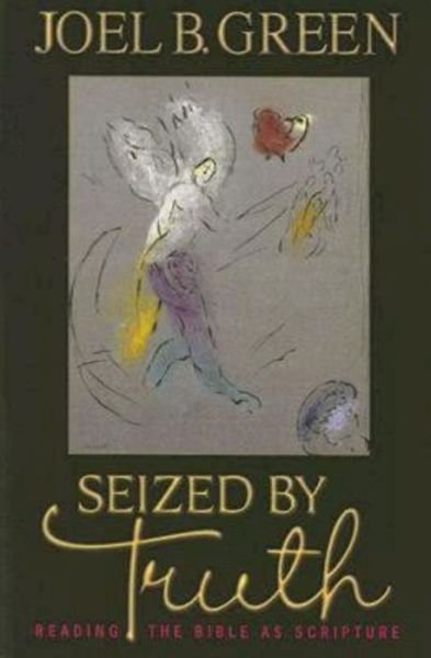 Cover for Joel B. Green · Seized by Truth: Reading the Bible As Scripture (Pocketbok) (2007)