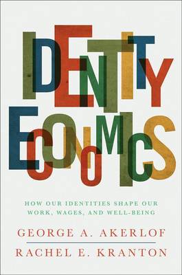 Identity Economics: How Our Identities Shape Our Work, Wages, and Well-Being - George A. Akerlof - Livres - Princeton University Press - 9780691152554 - 26 septembre 2011