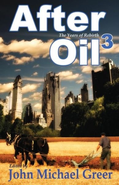 After Oil 3: the Years of Rebirth - John Michael Greer - Bücher - Founders House Publishing LLC - 9780692436554 - 27. April 2015