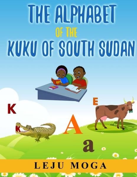 Cover for Leju L Moga · The Alphabet of the Kuku of South Sudan (Pocketbok) (2017)