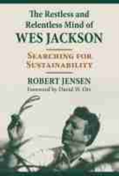 Cover for Robert Jensen · The Restless and Relentless Mind of Wes Jackson: Searching for Sustainability (Gebundenes Buch) (2021)