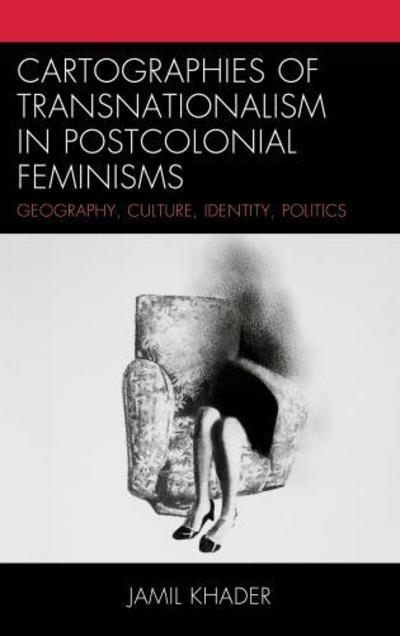 Cover for Jamil Khader · Cartographies of Transnationalism in Postcolonial Feminisms: Geography, Culture, Identity, Politics (Paperback Book) (2014)