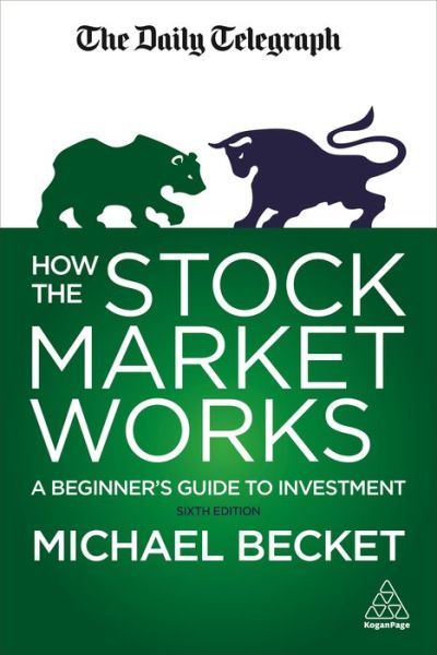 How the Stock Market Works: A Beginner's Guide to Investment - Michael Becket - Książki - Kogan Page Ltd - 9780749480554 - 28 czerwca 2017