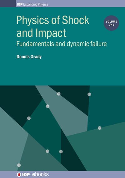 Cover for Grady, Dennis (Applied Research Associates, USA) · Physics of Shock and Impact: Volume 1: Fundamentals and dynamic failure - IOP Expanding Physics (Hardcover Book) (2017)
