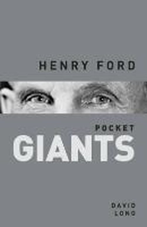 Henry Ford: pocket GIANTS - David Long - Books - The History Press Ltd - 9780750958554 - August 4, 2014