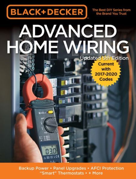 Cover for Editors of Cool Springs Press · Black &amp; Decker Advanced Home Wiring, 5th Edition: Backup Power - Panel Upgrades - AFCI Protection - &quot;Smart&quot; Thermostats - + More - Black &amp; Decker (Paperback Book) [Fifth edition] (2018)