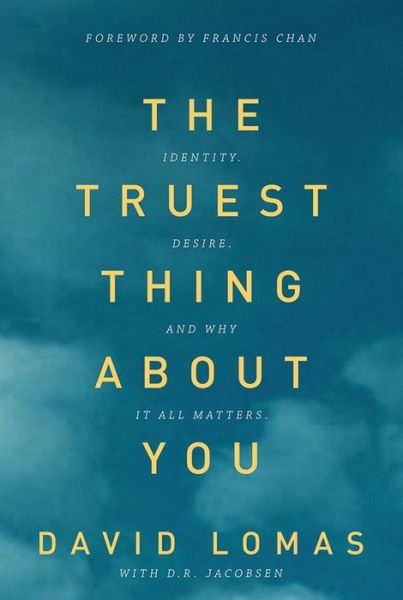 Cover for D. R. Jacobsen · The Truest Thing About You: Identity, Desire, and Why It All Matters (Paperback Book) (2014)
