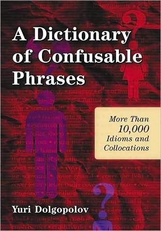 Cover for Yuri Dolgopolov · A Dictionary of Confusable Phrases: More Than 10,000 Idioms and Collocations (Pocketbok) (2010)