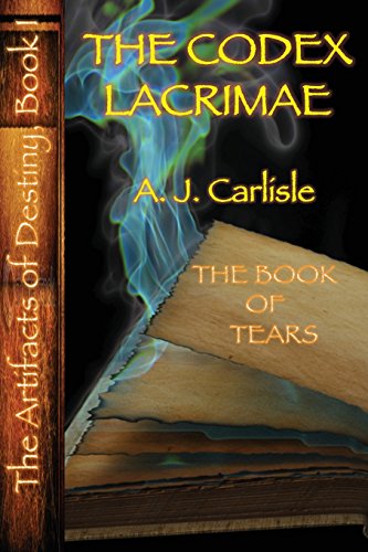 Cover for A.j. Carlisle · The Codex Lacrimæ, Part Ii: the Book of Tears (The Artifacts of Destiny) (Paperback Book) (2013)