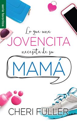 Cover for Cheri Fuller · Lo Que Una Jovencita Necesita de Su Mama (Paperback Book) (2017)