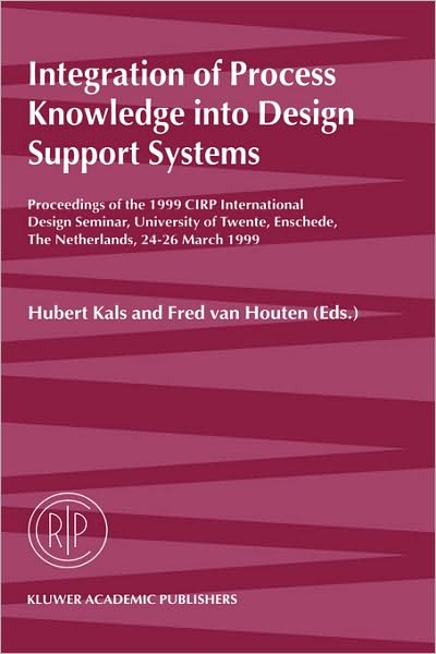 Fred Van Houten · Integration of Process Knowledge into Design Support Systems: Proceedings of the 1999 CIRP International Design Seminar, University of Twente, Enschede, The Netherlands, 24-26 March, 1999 (Hardcover Book) [1999 edition] (1999)