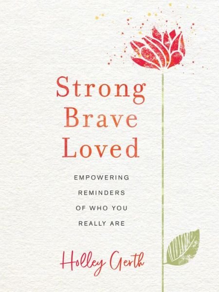 Cover for Holley Gerth · Strong, Brave, Loved - Empowering Reminders of Who You Really Are (Hardcover Book) (2019)