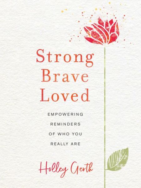 Cover for Holley Gerth · Strong, Brave, Loved – Empowering Reminders of Who You Really Are (Hardcover Book) (2019)