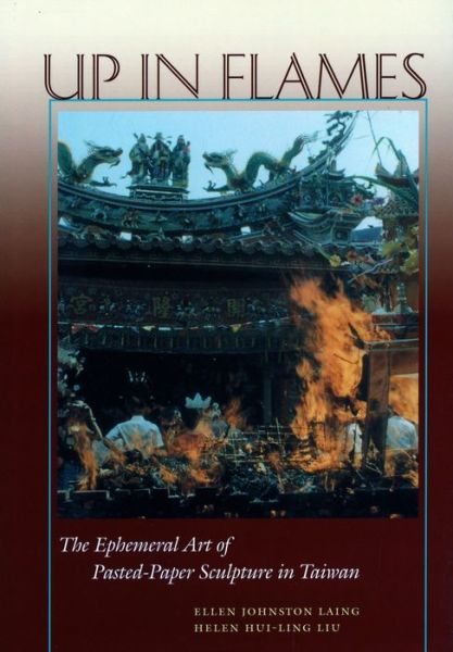 Cover for Ellen Johnston Laing · Up in Flames: The Ephemeral Art of Pasted-Paper Sculpture in Taiwan (Hardcover Book) (2004)