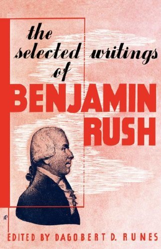 The Selected Writings of Benjamin Rush - Dagobert D. Runes - Books - Philosophical Library - 9780806529554 - April 18, 2007