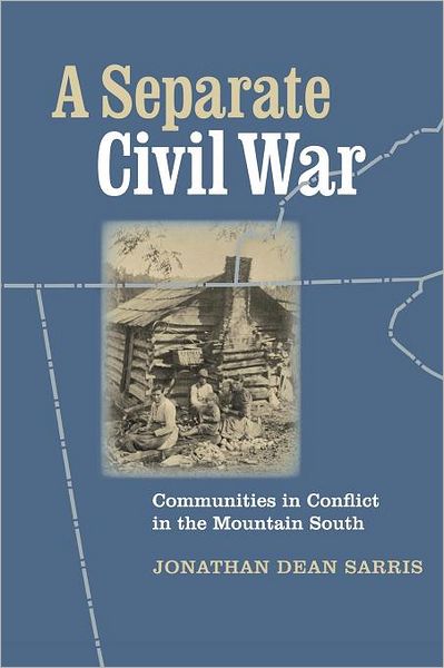A Separate Civil War: Communities in Conflict in the Mountain South - Jonathan Dean Sarris - Books - University of Virginia Press - 9780813925554 - August 3, 2006