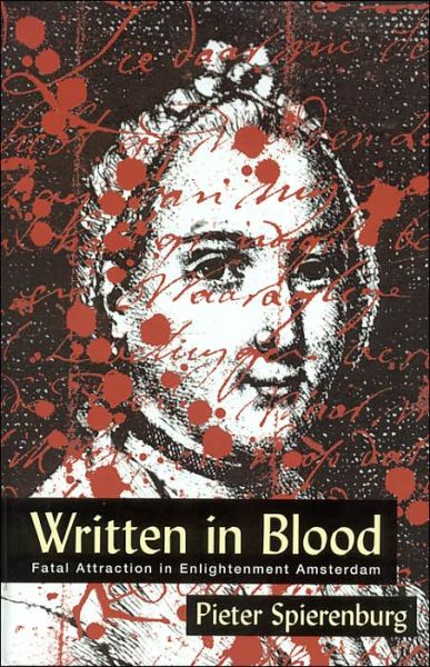 Cover for Pieter Spierenburg · Written in Blood: Fatal Attraction in Enlightenment Amster (History Crime &amp; Criminal Jus) (Hardcover Book) (2004)