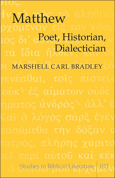 Cover for Marshell Carl Bradley · Matthew: Poet, Historian, Dialectician - Studies in Biblical Literature (Hardcover Book) (2007)