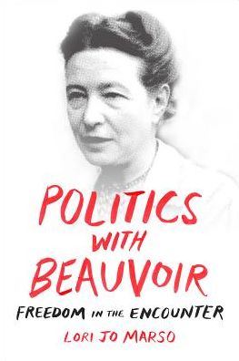 Cover for Lori Jo Marso · Politics with Beauvoir: Freedom in the Encounter (Hardcover Book) (2017)