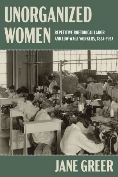 Cover for Jane Greer · Unorganized Women: Repetitive Rhetorical Labor and Low / No-Wage Workers - Composition, Literacy, and Culture (Hardcover Book) (2023)