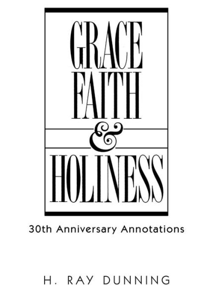 Cover for H Ray Dunning · Grace, Faith &amp; Holiness, 30th Anniversary Annotations (Paperback Book) (2018)