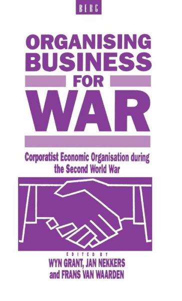 Cover for Frans Van Waarden · Organising Business for War: Corporatist Economic Organisation during the Second World War (Hardcover Book) (1991)