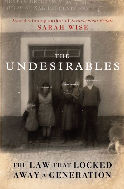 Cover for Sarah Wise · The Undesirables: The Law that Locked Away a Generation (Hardcover Book) (2024)