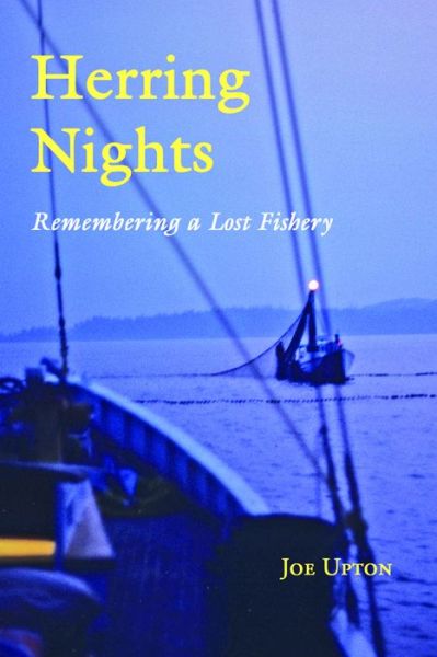 Herring Nights: Remembering a Lost Fishery - Joe Upton - Książki - Tilbury House,U.S. - 9780884484554 - 22 czerwca 2015