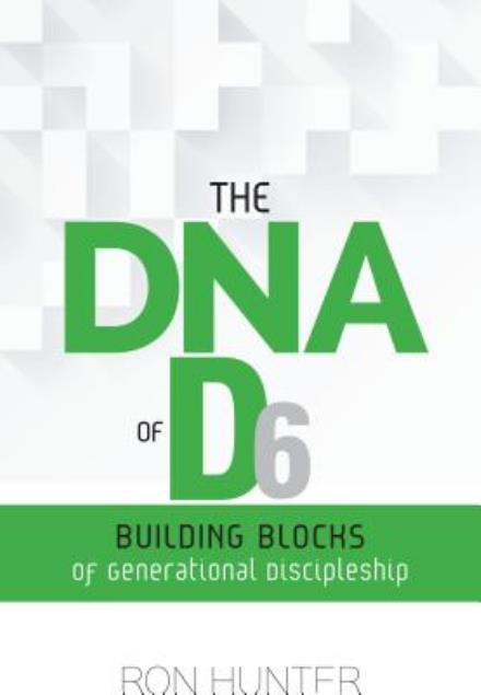 Cover for Hunter, Ron, Jr. · The Dna of D6: Building Blocks of Generational Discipleship (Paperback Book) (2015)