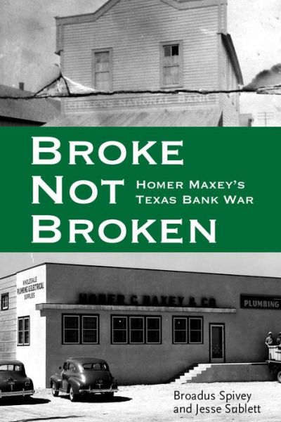 Cover for Broadus Spivey · Broke, Not Broken: Homer Maxey’s Texas Bank War - American Liberty and Justice (Hardcover Book) (2014)