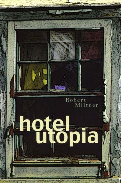 Hotel Utopia - Robert Miltner - Książki - New Rivers Press - 9780898232554 - 25 października 2011