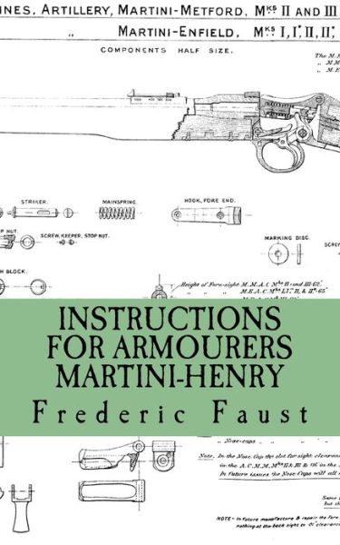 Cover for Frederic Faust · INSTRUCTIONS FOR ARMOURERS - MARTINI-HENRY : Instructions for Care and Repair of Martini Enfield (Paperback Book) (2016)