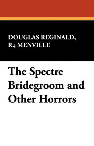 Cover for Douglas Menville · The Spectre Bridegroom and Other Horrors (Gebundenes Buch) (2008)