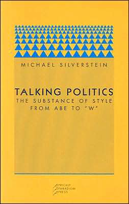 Cover for Michael Silverstein · Talking Politics: The Substance of Style from Abe to &quot;W&quot; (Paperback Book) (2003)