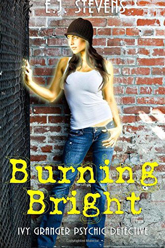 Cover for E.j. Stevens · Burning Bright (Ivy Granger) (Volume 3) (Taschenbuch) (2014)