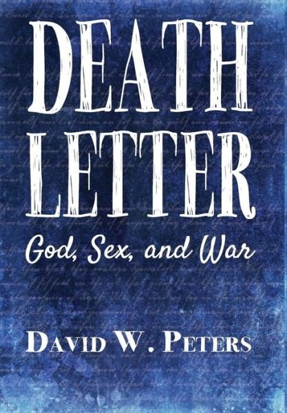 Cover for David W. Peters · Death Letter: God, Sex, and War (Hardcover Book) (2014)