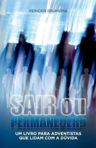 Sair ou permacener? : Um livro para Adventistas que lidam com a dúvida - Reinder Bruinsma - Książki - Flanko Press - 9780993540554 - 16 lipca 2018