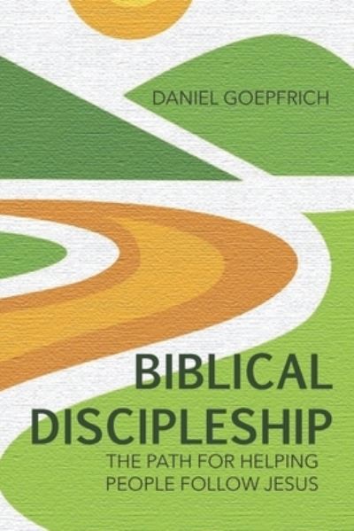 Cover for Daniel Goepfrich · Biblical Discipleship The Path For Helping People Follow Jesus (Paperback Book) (2020)