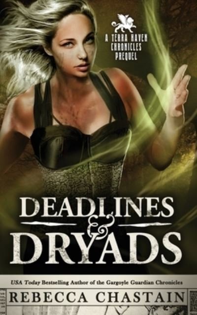 Deadlines & Dryads : A Terra Haven Chronicles Prequel - Rebecca Chastain - Kirjat - Mind Your Muse Books - 9780999238554 - tiistai 14. marraskuuta 2017