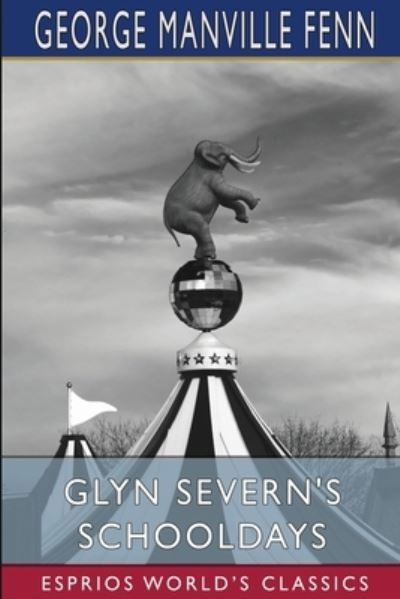 George Manville Fenn · Glyn Severn's Schooldays (Esprios Classics) (Paperback Book) (2024)