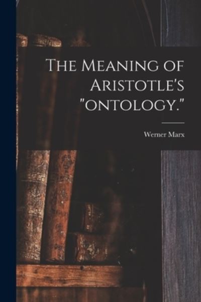 Cover for Werner Marx · The Meaning of Aristotle's ontology. (Taschenbuch) (2021)