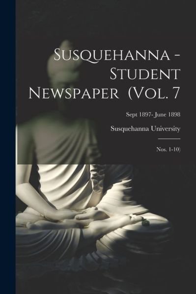 Susquehanna - Student Newspaper (Vol. 7; Nos. 1-10); Sept 1897- June 1898 - Susquehanna University - Bücher - Legare Street Press - 9781014051554 - 9. September 2021